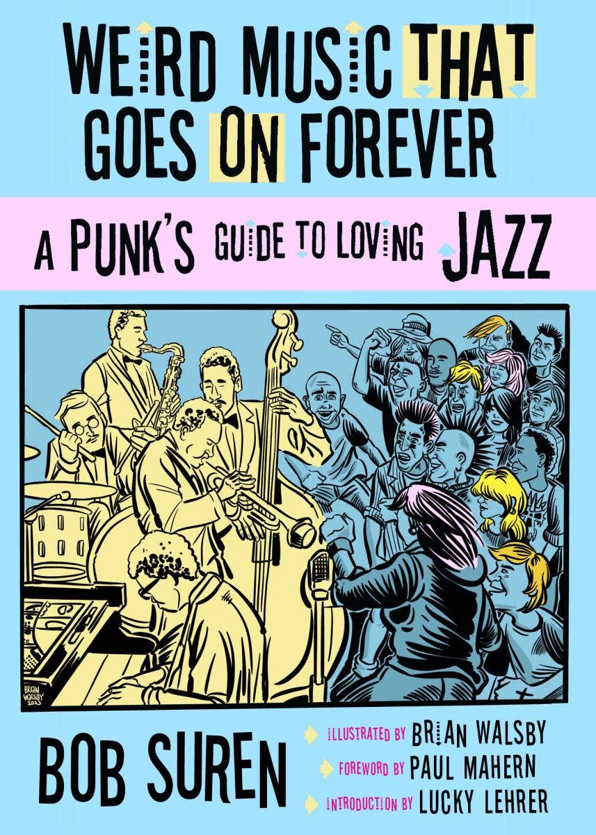 Microcosm Publishing & Distribution - Weird Music That Goes on Forever: Punks Guide to Loving Jazz