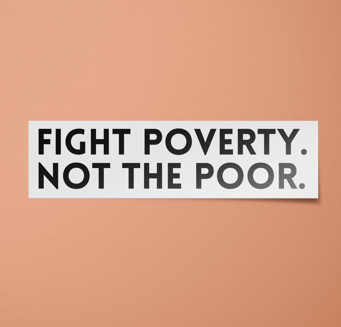 BitchinDesignCo - Fight Poverty Not the Poor Bumper Sticker