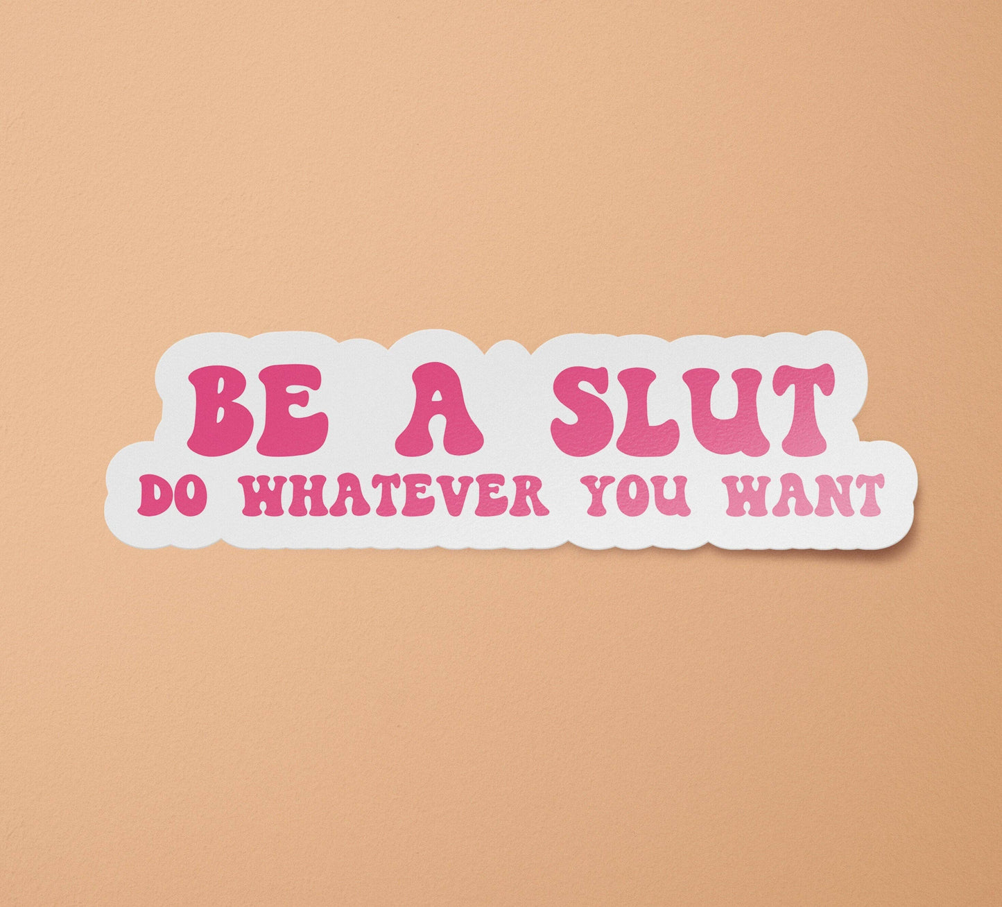 BitchinDesignCo - Be a Slut Do Whatever You Want Sticker