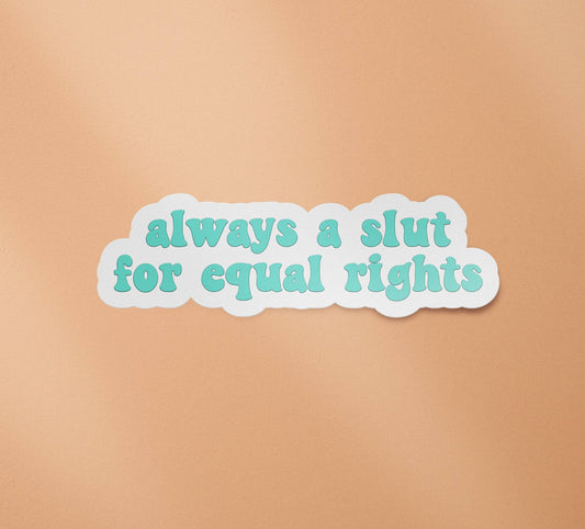 BitchinDesignCo - Always a Slut for Equal Rights Sticker | Feminist Stickers | Women's Rights | Feminism
