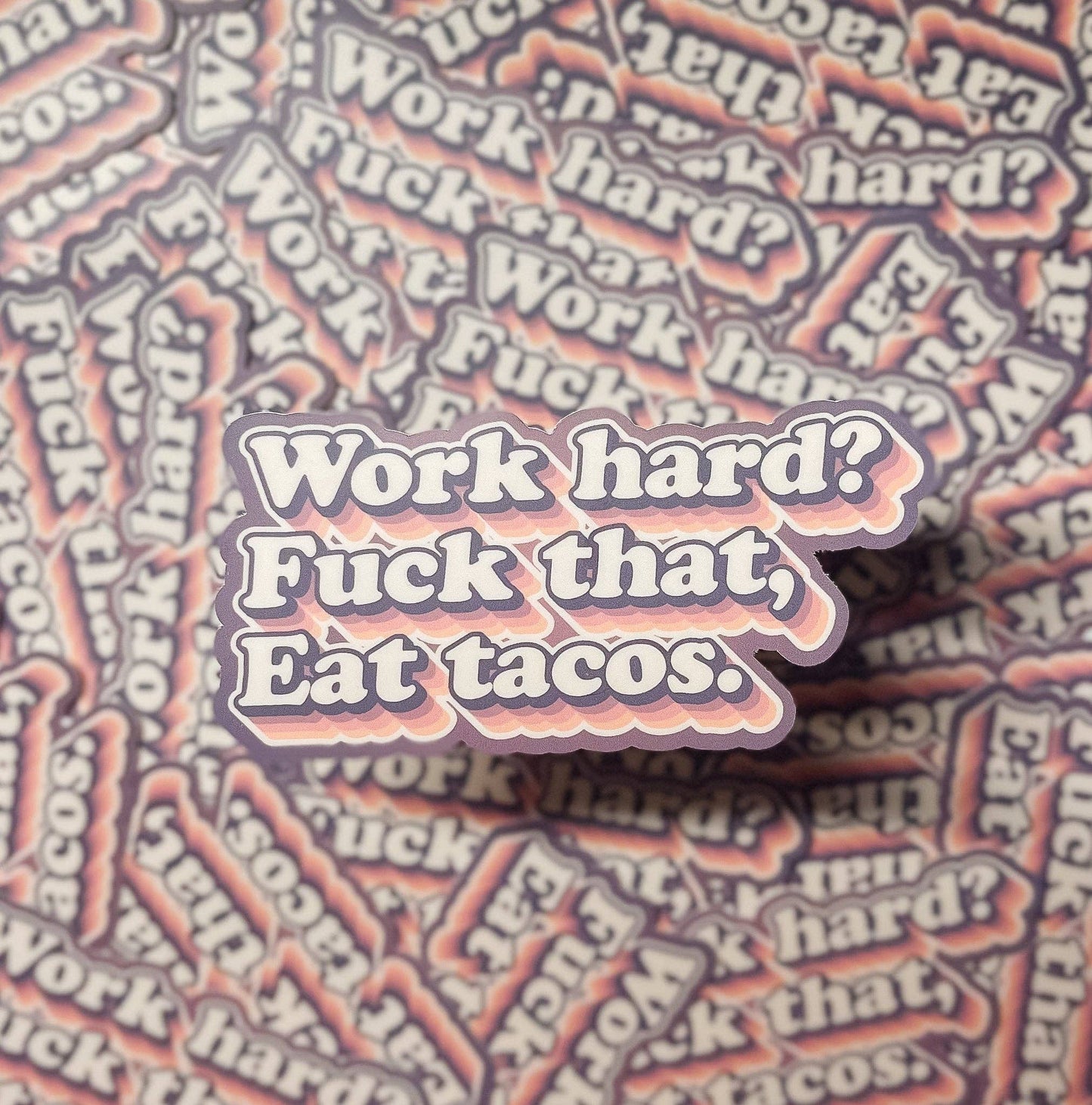 Erin Dayhaw - Work hard? Fuck that, eat tacos! Sticker - Food Sticker - Fu