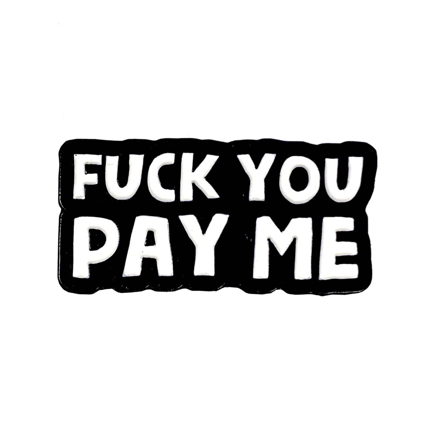 Geeky And Kinky - Fuck You Pay Me Enamel Pin