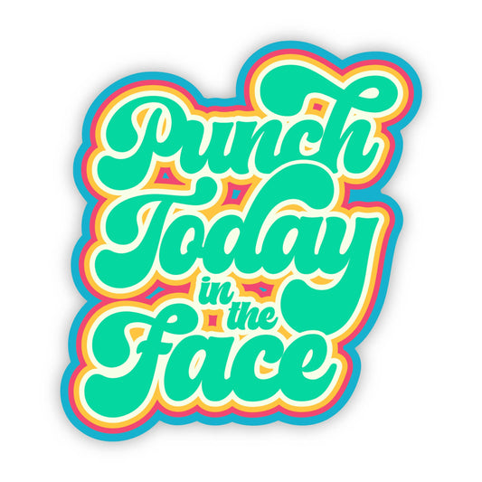 Erin Dayhaw - Punch Today in the Face Sticker - funny motivational sticker