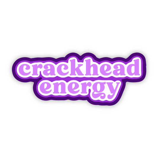 Erin Dayhaw - Crackhead Energy Sticker - Funny Offensive Sticker