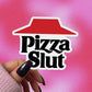 Sticker Babe - Pizza Slut Sticker. Funny Vulgar Foodie Decal, Pizza Lovers