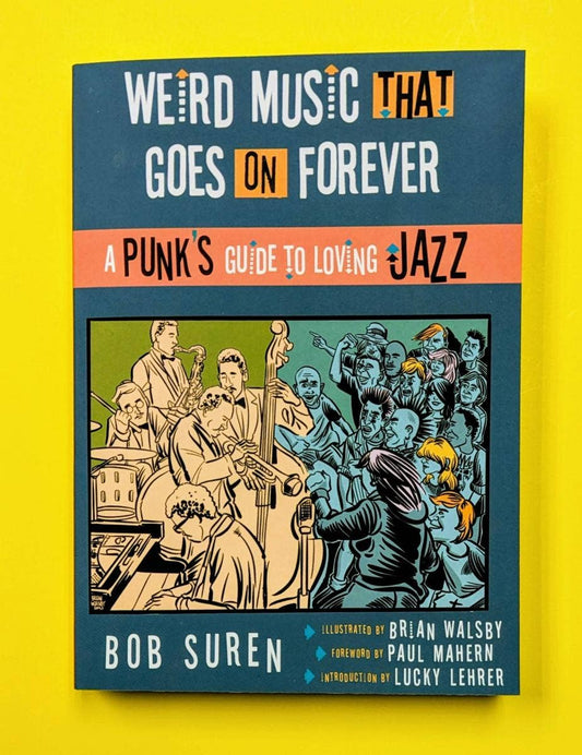 Microcosm Publishing & Distribution - Weird Music That Goes on Forever: Punks Guide to Loving Jazz