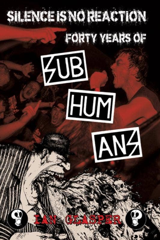 Microcosm Publishing & Distribution - Silence Is No Reaction: Forty Years of Subhumans