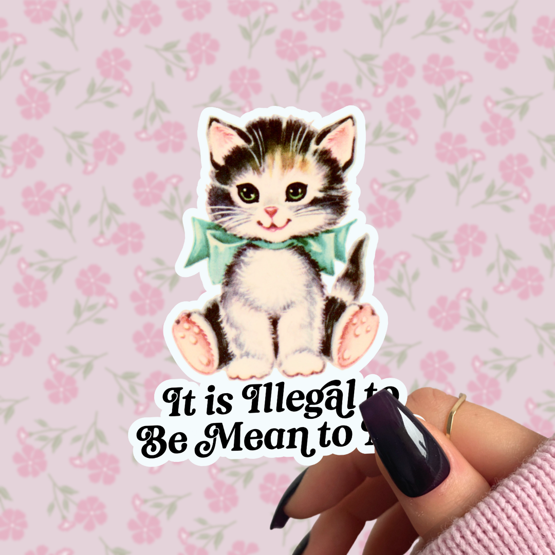 Sticker Babe - Cute Kitsch Kitten Sticker, It Is Illegal to Be Mean to Me