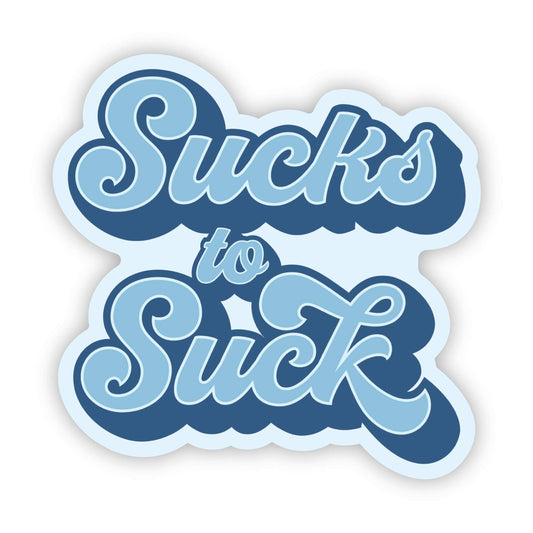 Erin Dayhaw - Sucks to Suck (words) Sticker - Funny Adult Sticker
