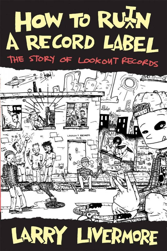 Microcosm Publishing & Distribution - How To Ru(i)n A Record Label: The Story of Lookout Records