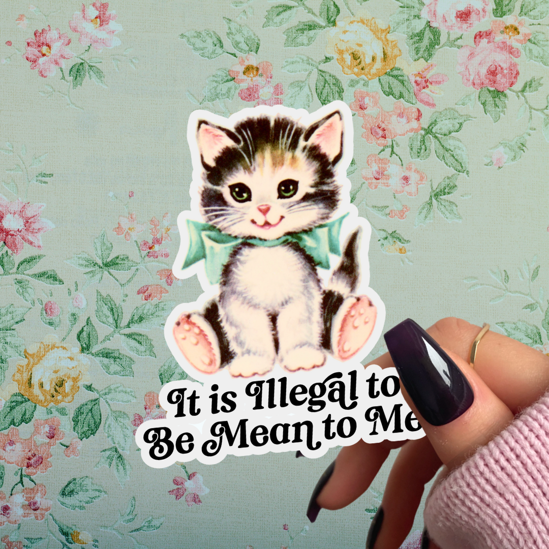 Sticker Babe - Cute Kitsch Kitten Sticker, It Is Illegal to Be Mean to Me