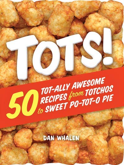 Microcosm Publishing - Tots!: 50 Tot-ally Awesome Recipes from Totchos to Sweet Po-