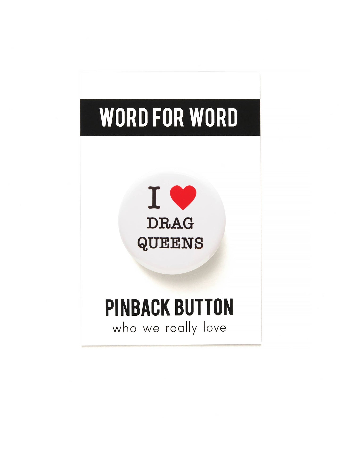 WORD FOR WORD Factory - I LOVE DRAG QUEENS pinback buttons