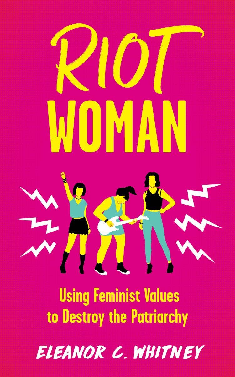 Microcosm Publishing - Riot Woman: Using Feminist Values to Destroy the Patriarchy