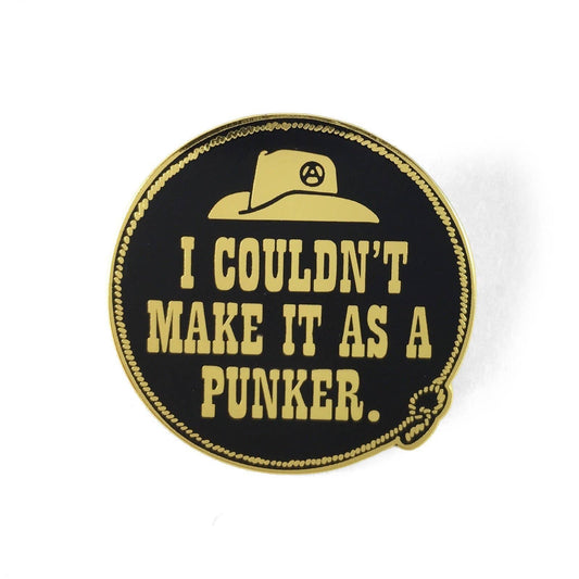 World Famous Original - I Couldn't Make It As A Punker Pin