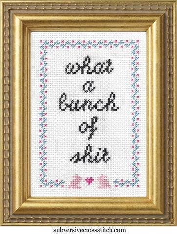Subversive Cross Stitch - What a Bunch of Shit