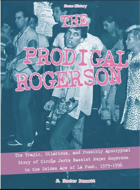 Microcosm Publishing & Distribution - Prodigal Rogerson: Circle Jerks in the Golden Age of LA Punk